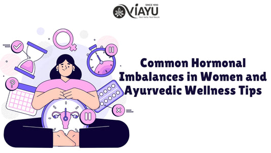 Common Hormonal Imbalances in Women and Ayurvedic Wellness Tips
