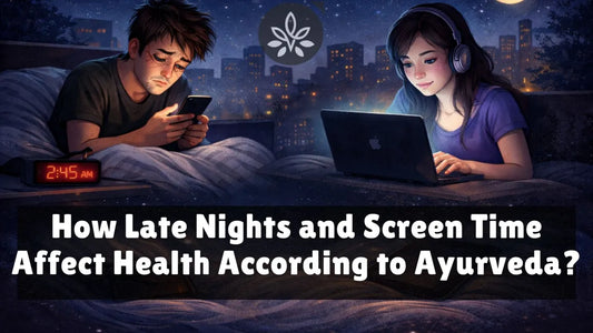How Late Nights and Screen Time Affect Health According to Ayurveda?