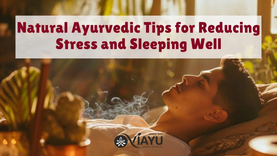 Natural Ayurvedic Tips for Reducing Stress and Sleeping Well