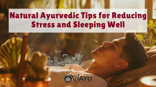 Natural Ayurvedic Tips for Reducing Stress and Sleeping Well